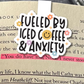 Fueled by Iced Coffee & Anxiety Magnetic Bookmark
