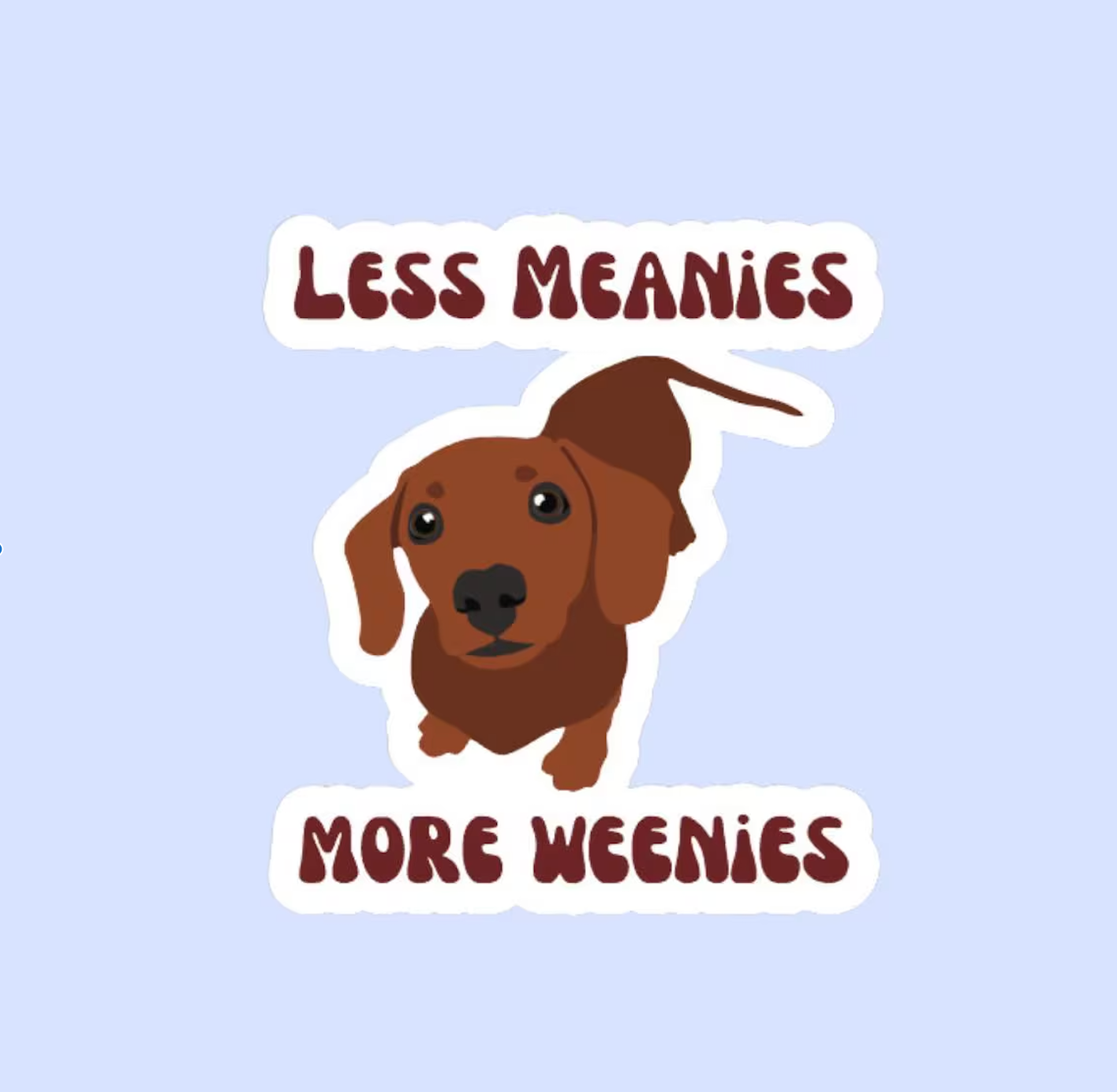Less Meanies More Weenies Dachshund Sticker