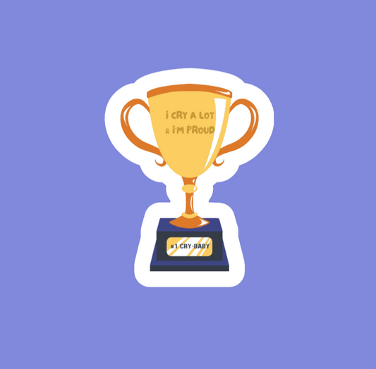 I Cry A Lot Trophy Sticker