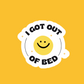 I Got Out Of Bed Sticker