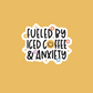 Fueled By Iced Coffee & Anxiety Sticker