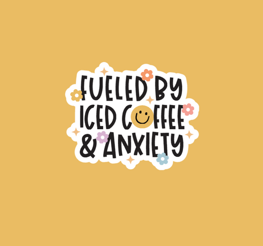 Fueled By Iced Coffee & Anxiety Sticker