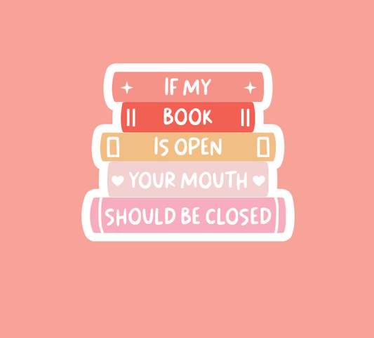 If My Book Is Open Your Mouth Should Be Closed Sticker