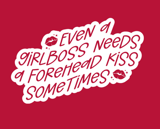 Even A Girlboss Needs A Forehead Kiss Sometimes Sticker