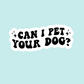 Can I Pet Your Dog Sticker