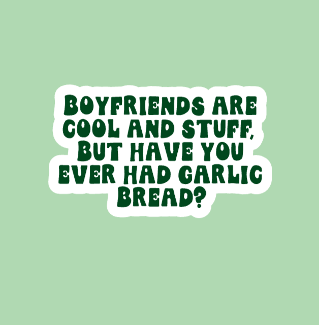 Boyfriends Are Cool But Garlic Bread Sticker