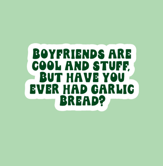Boyfriends Are Cool But Garlic Bread Sticker
